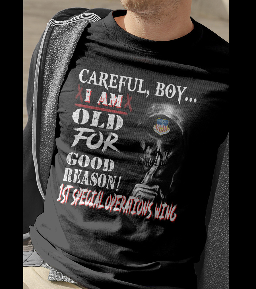 Careful Boy I Am Old For Good Reason 1St Special Operations Wing T-Shirt