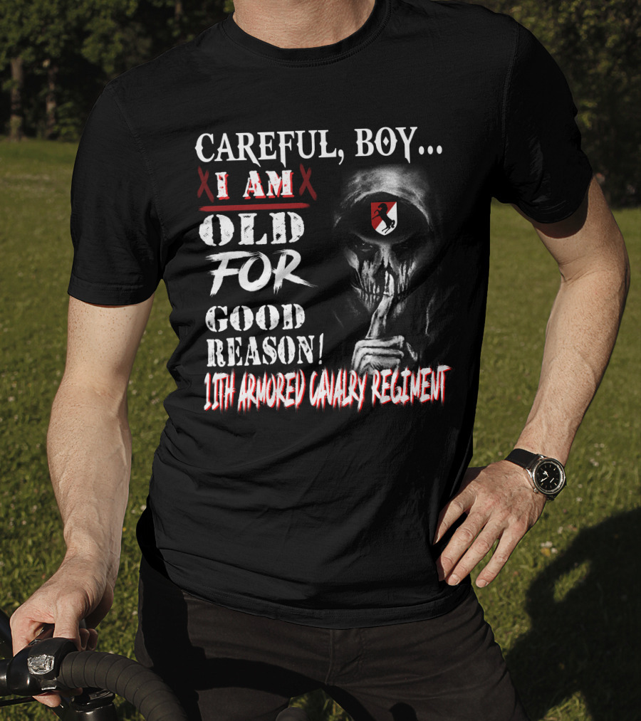 Careful Boy I Am Old For Good Reason 11Th Armored Cavalry Regiment T-Shirt