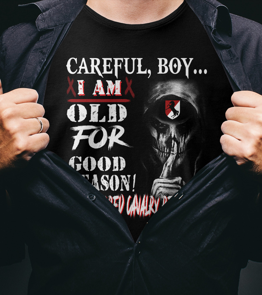 Careful Boy I Am Old For Good Reason 11Th Armored Cavalry Regiment T-Shirt