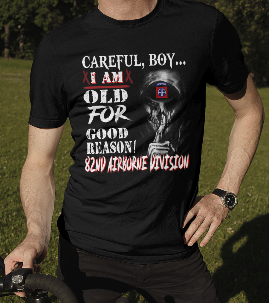 Careful Boy I Am Old For Good Reason 82Nd Airborne Division T-Shirt