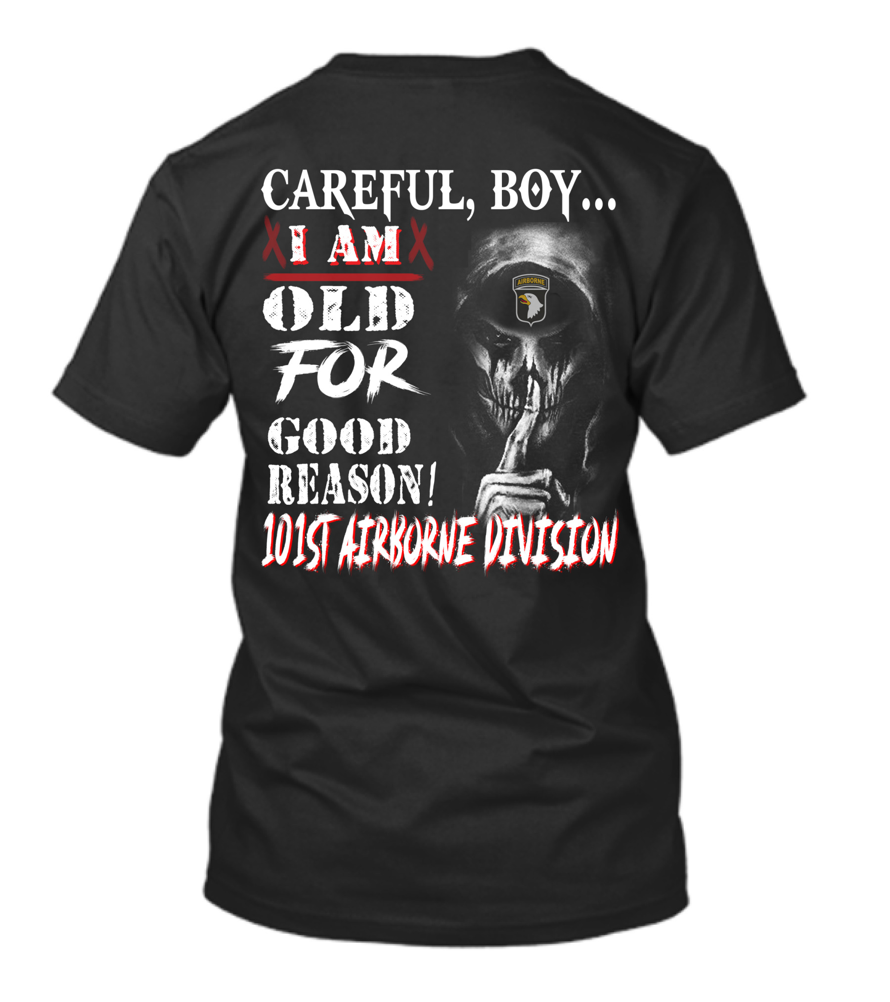 Careful Boy I Am Old For Good Reason 101St Airborne Division Skull T-Shirt