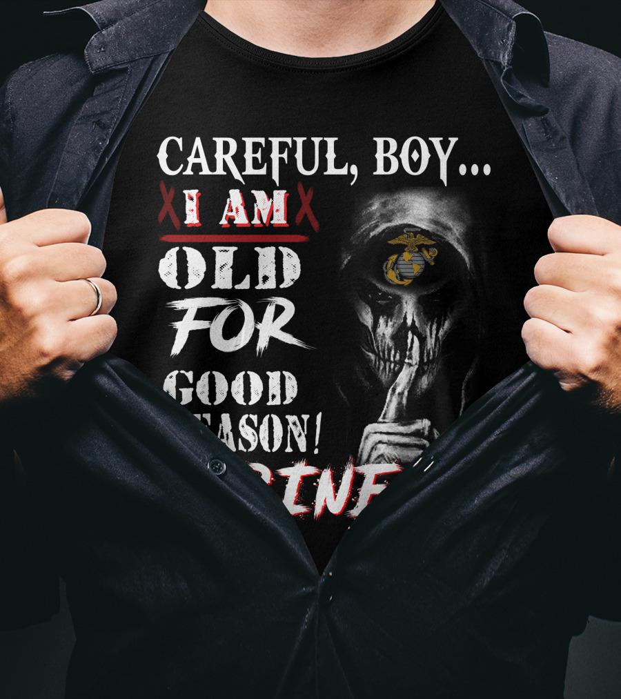 Careful Boy I Am Old For Good Reason Marines T-Shirt