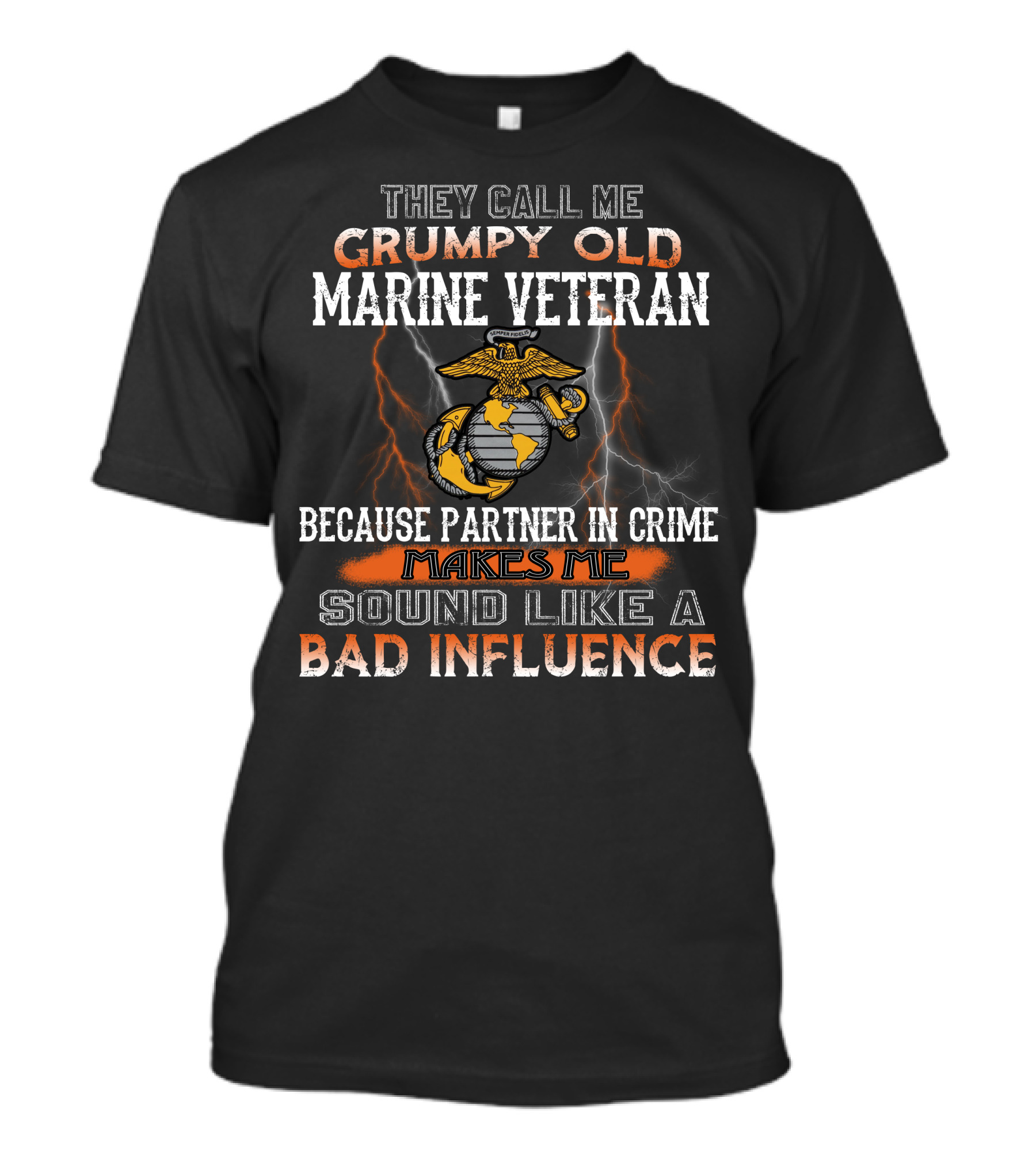 They Call Me Grumpy Old Marine Veteran Because Partner In Crime Makes Me Sound Like A Bad Influence T-Shirt