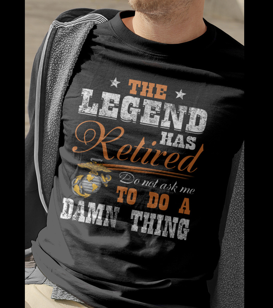 The Legend Has Retired Do Not Ask Me To Do A Damn Thing Marine Corps Emblem Stars T-Shirt