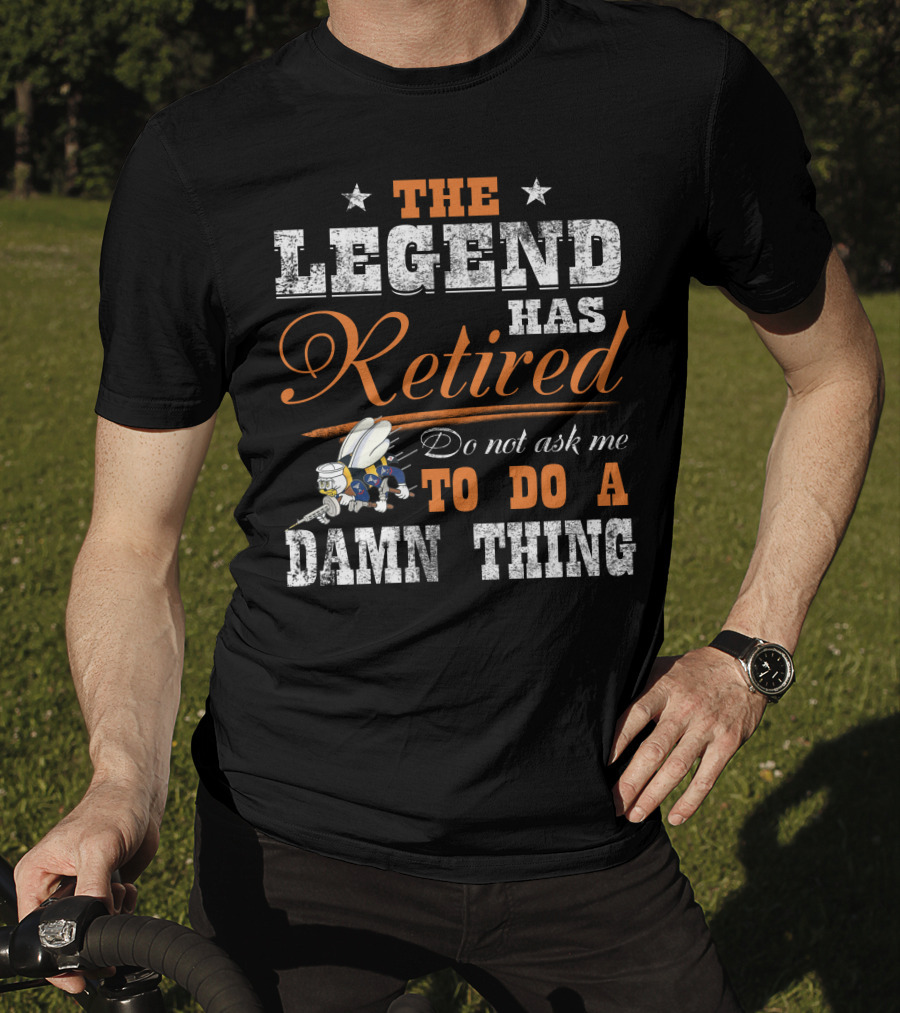 The Legend Has Retired Do Not Ask Me To Do A Damn Thing T-Shirt