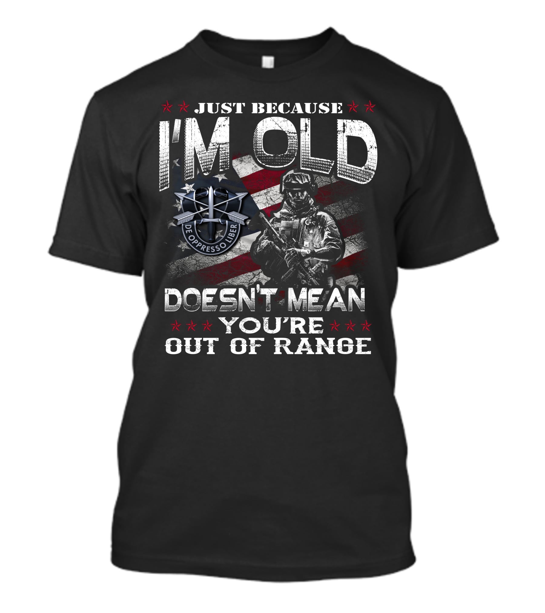 Just Because I'm Old Doesn't Mean You're Out Of Range De Oppresso Liber T-Shirt