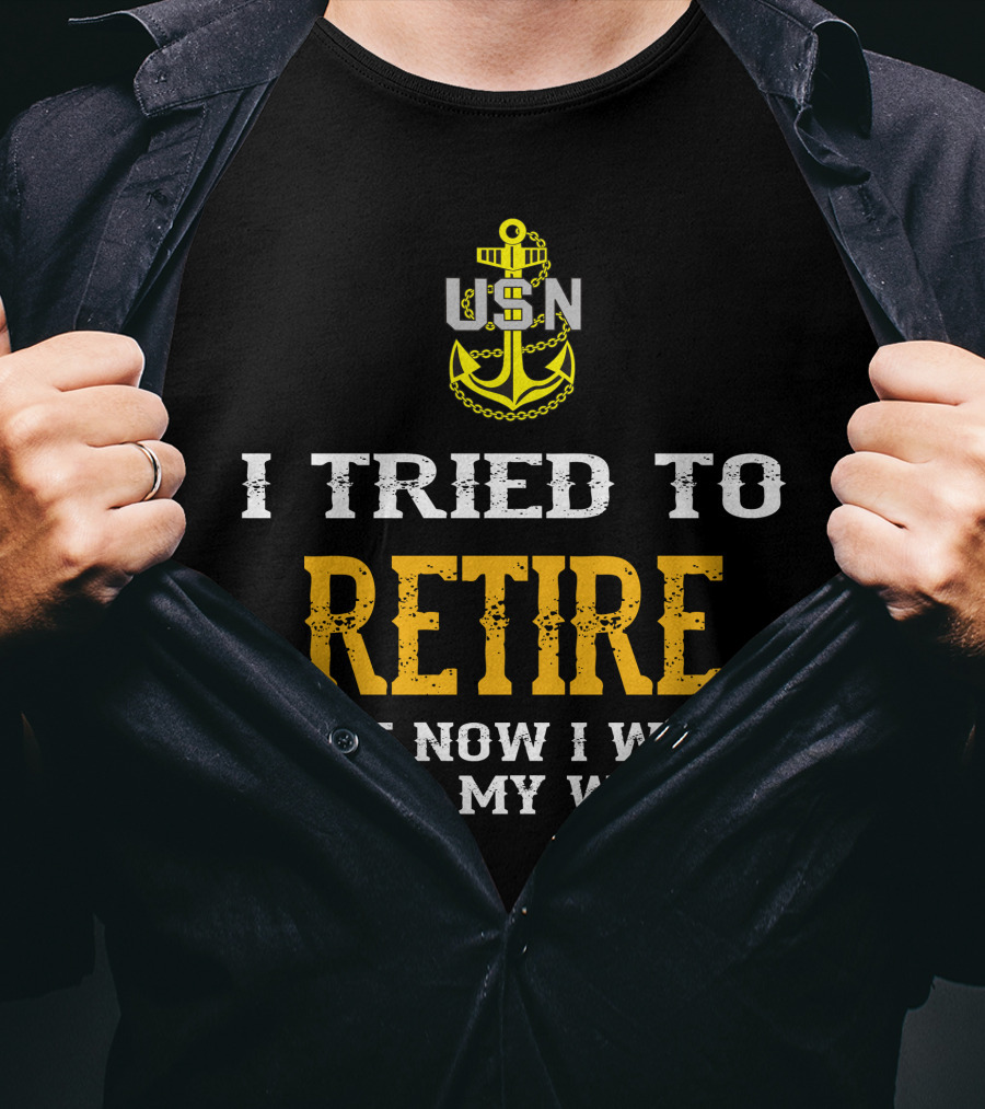 Usn Anchor I Tried To Retire But Now I Work For My Wife T-Shirt
