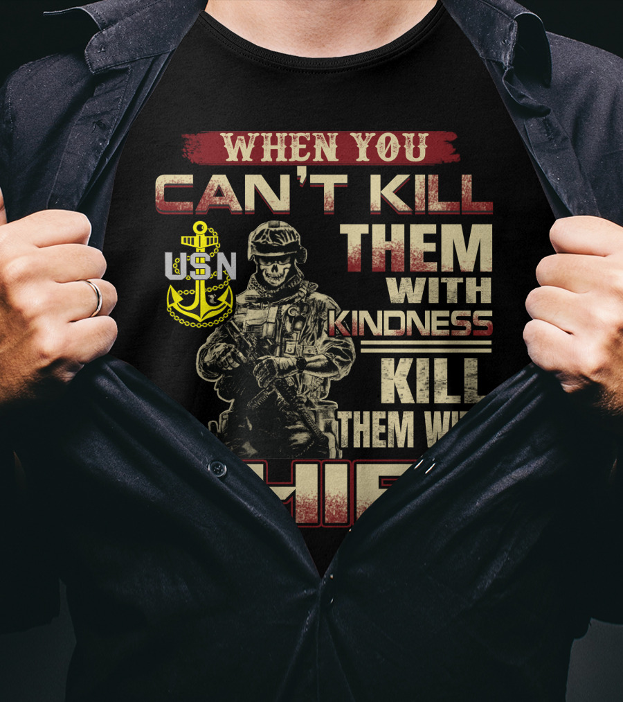 When You Can't Kill Them With Kindness Kill Them With Chief Usn T-Shirt