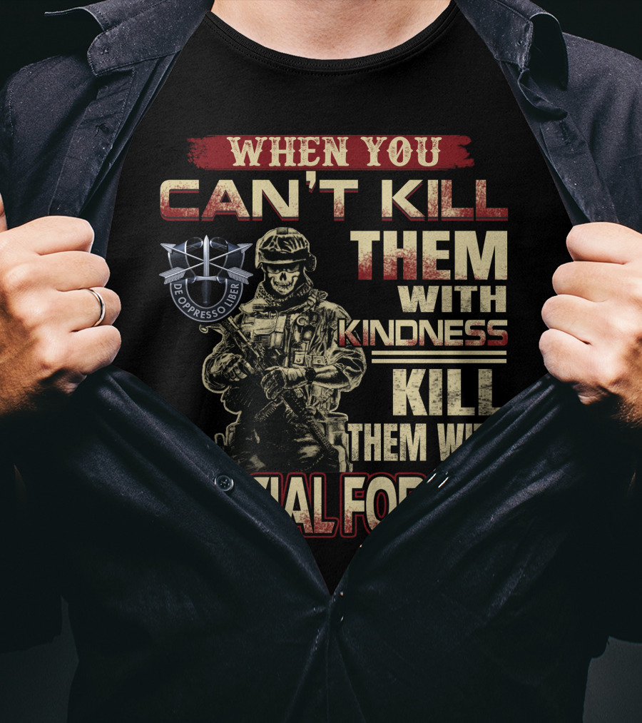 When You Can't Kill Them With Kindness Kill Them With Special Forces De Oppresso Liber T-Shirt