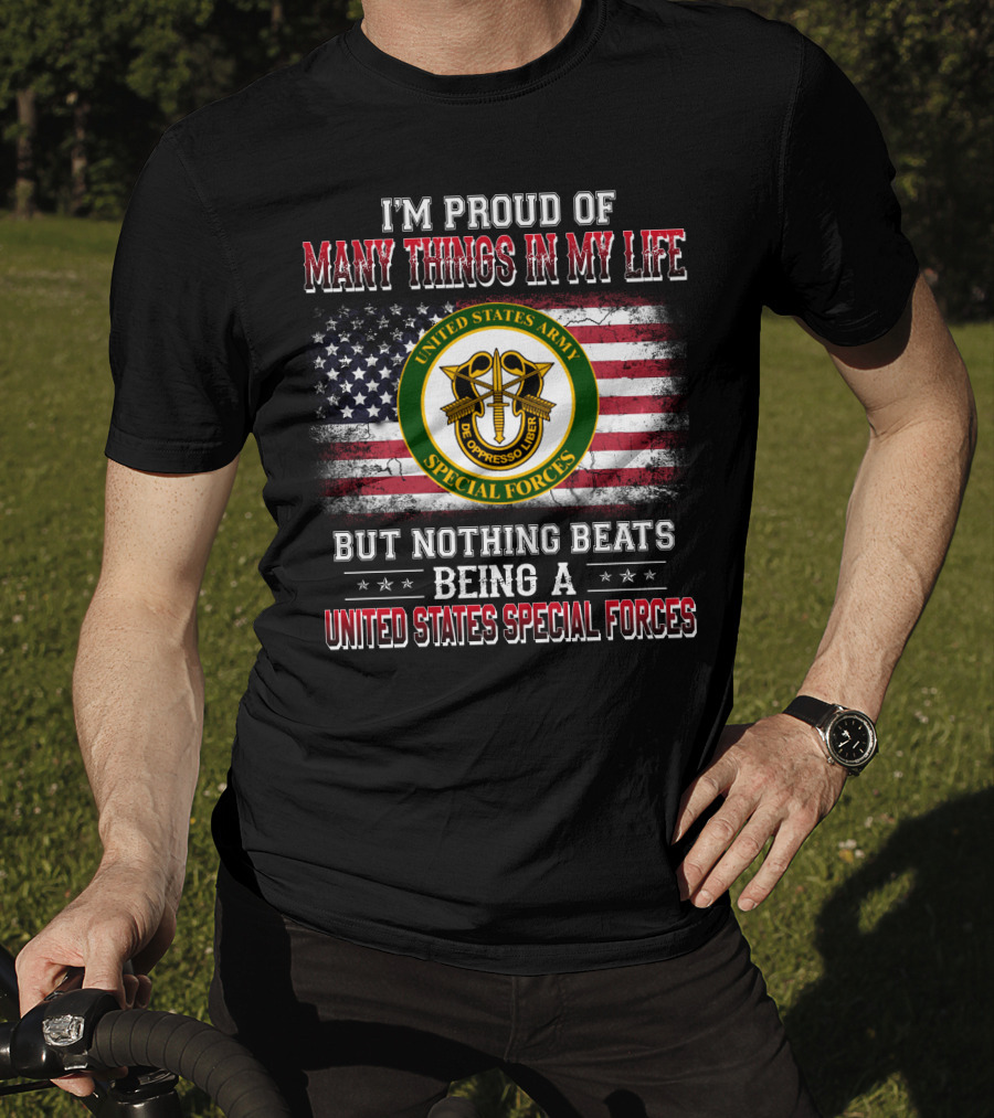 I'm Proud Of Many Things In My Life United States Army Special Forces But Nothing Beats Being A United States Special Forces T-Shirt