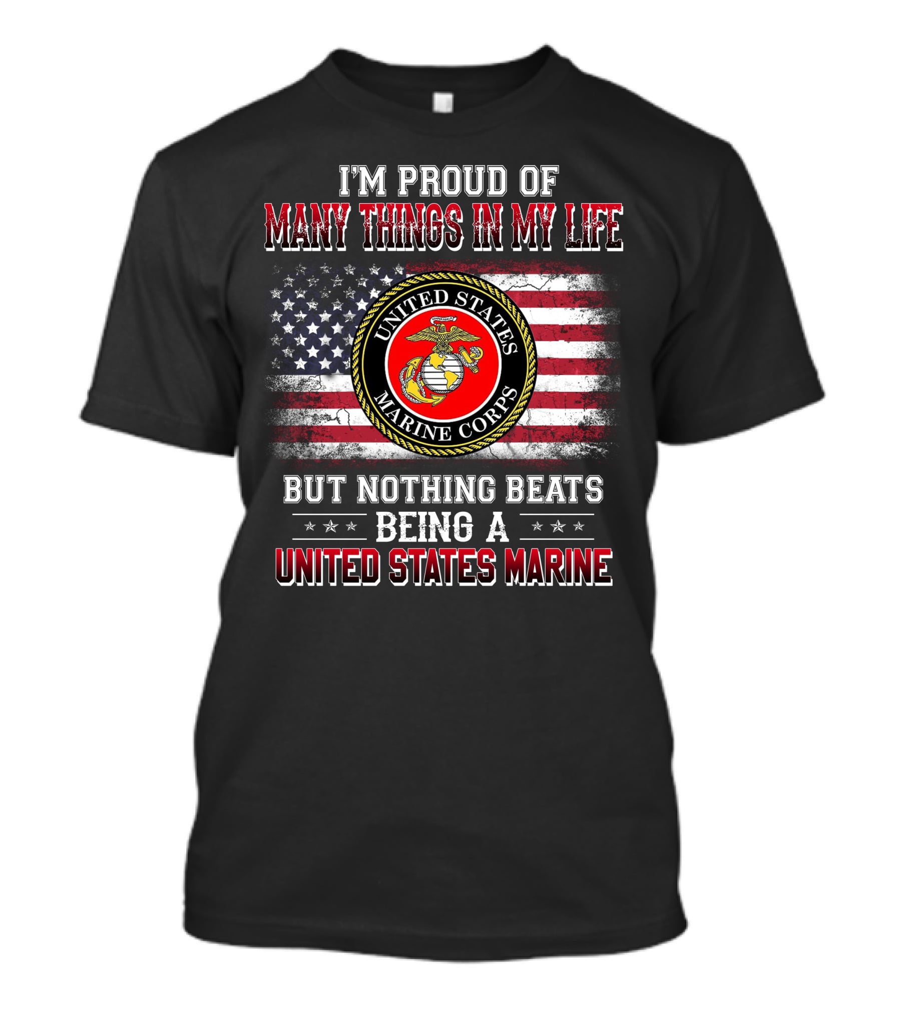 I'm Proud Of Many Things In My Life But Nothing Beats Being A United States Marine Corps T-Shirt