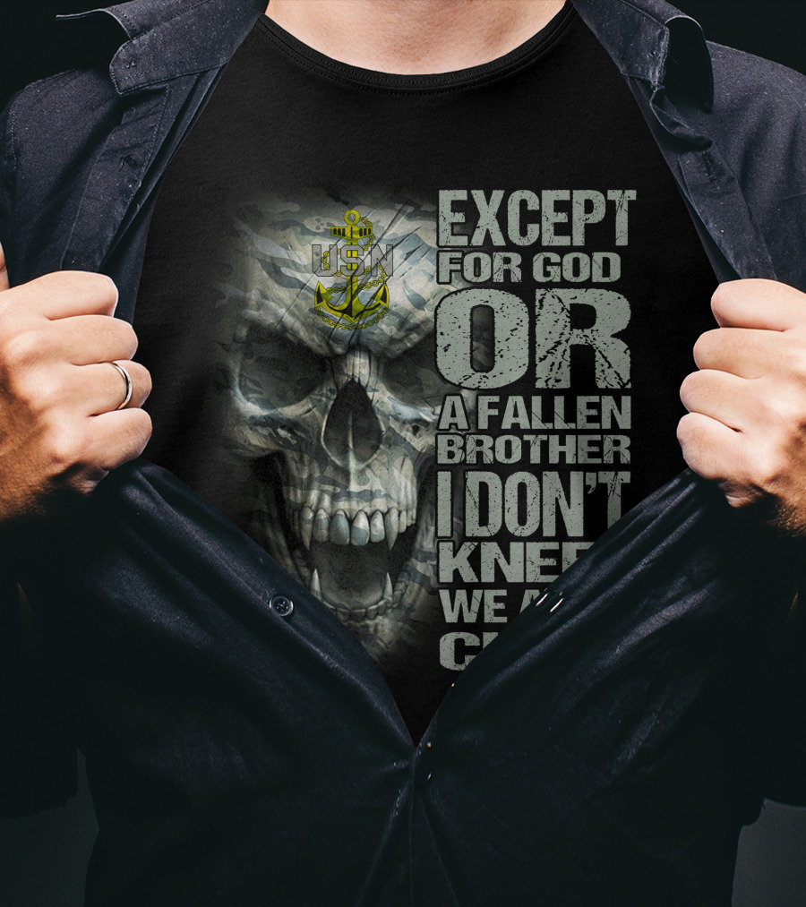 Us Navy Anchor Skull Except For God Or A Fallen Brother I Don't Kneel We Are Chief T-Shirt