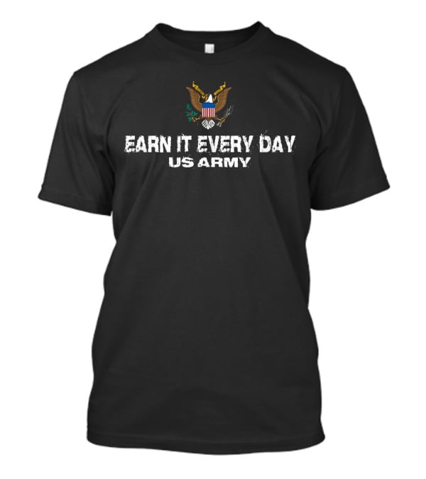 Eagle Emblem Earn It Every Day Us Army T-Shirt