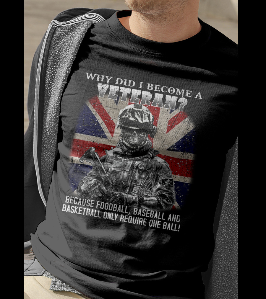 Why Did I Become A Veteran? Because Football Baseball And Basketball Only Require One Ball! T-Shirt