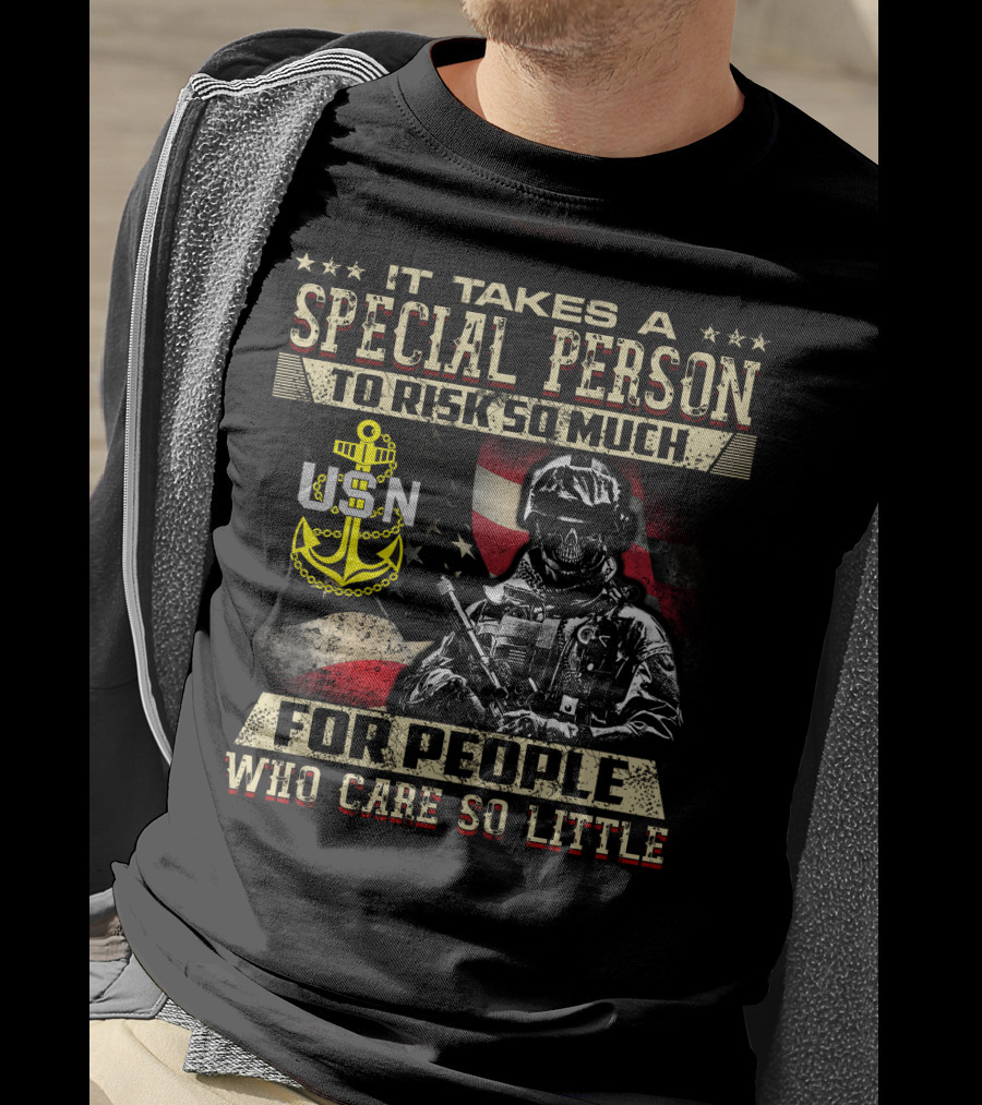 It Takes A Special Person To Risk So Much For People Who Care So Little Usn T-Shirt