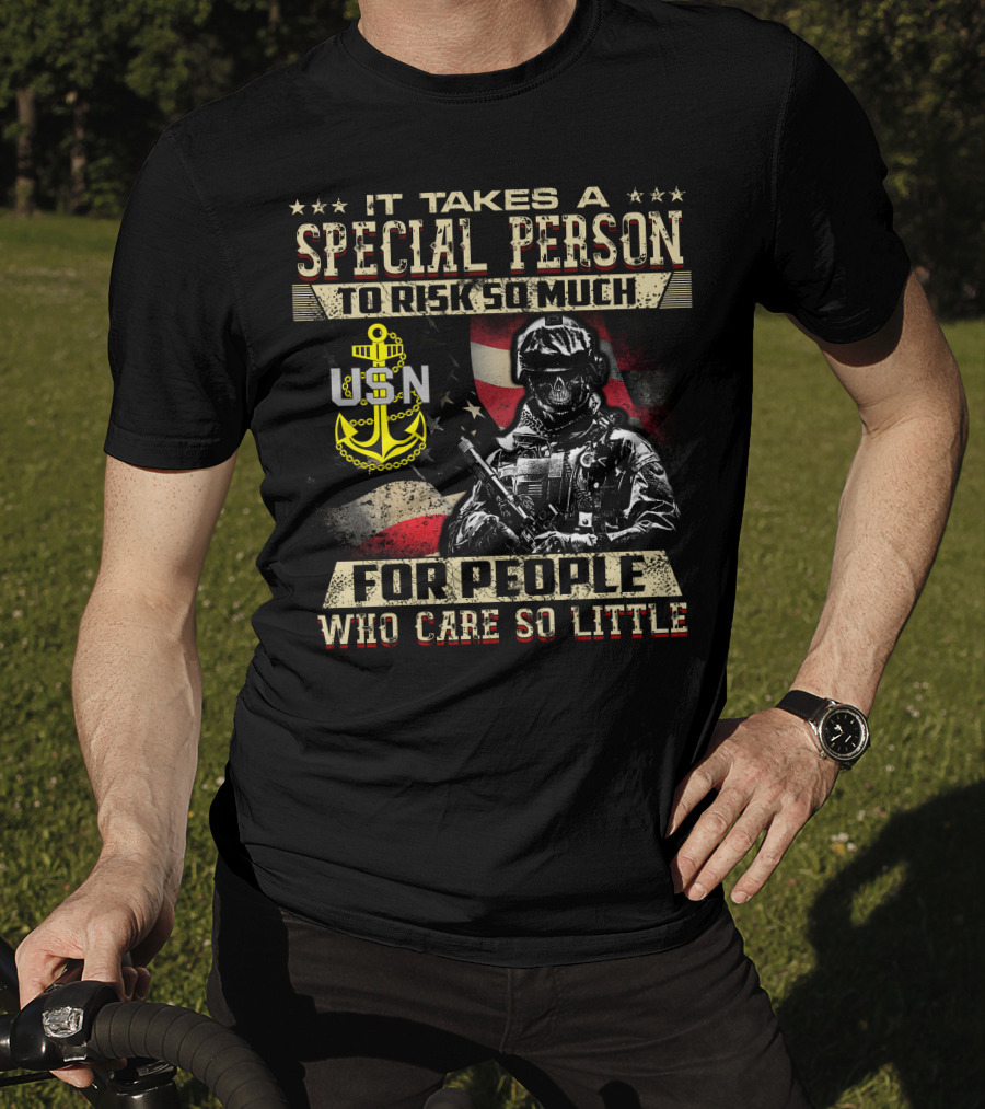 It Takes A Special Person To Risk So Much For People Who Care So Little Usn T-Shirt
