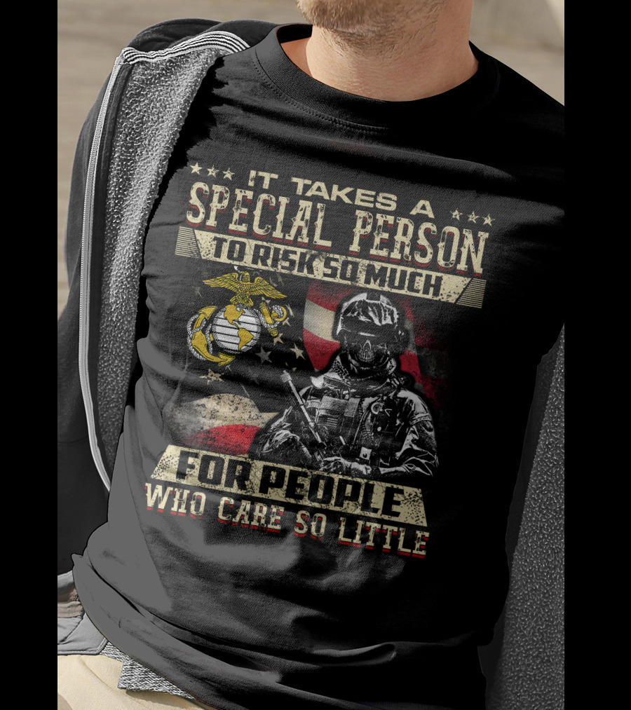 It Takes A Special Person To Risk So Much For People Who Care So Little Marine Corps American Flag Soldier T-Shirt