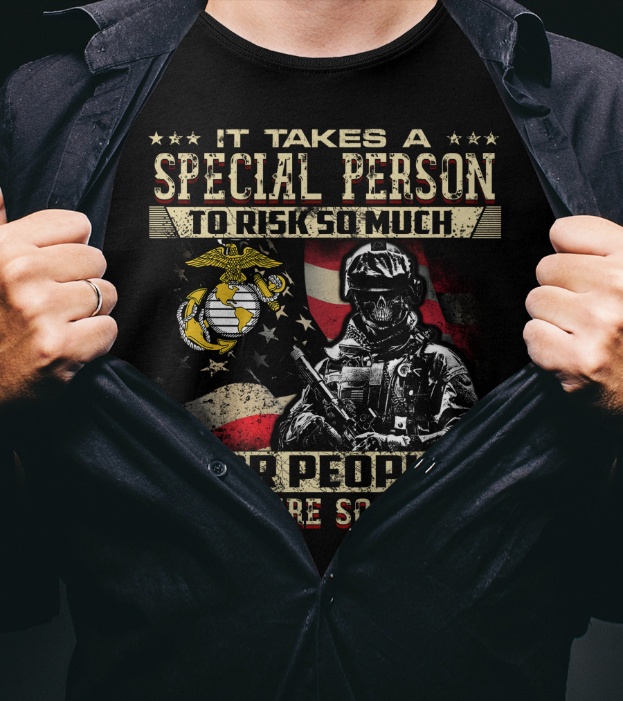 It Takes A Special Person To Risk So Much For People Who Care So Little Marine Corps American Flag Soldier T-Shirt