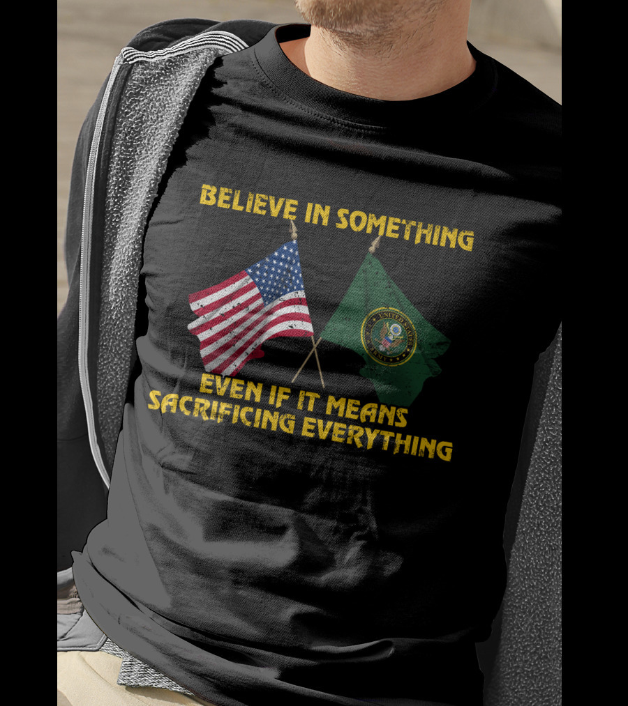 Believe In Something Even If It Means Sacrificing Everything United States Seal Flag T-Shirt