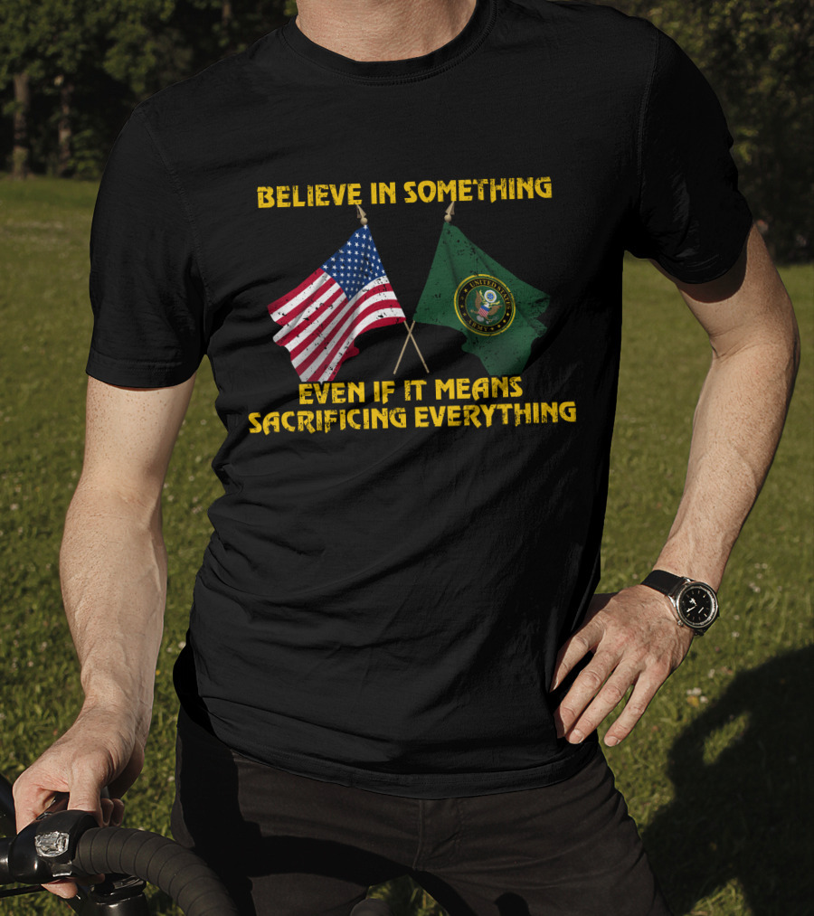 Believe In Something Even If It Means Sacrificing Everything United States Seal Flag T-Shirt