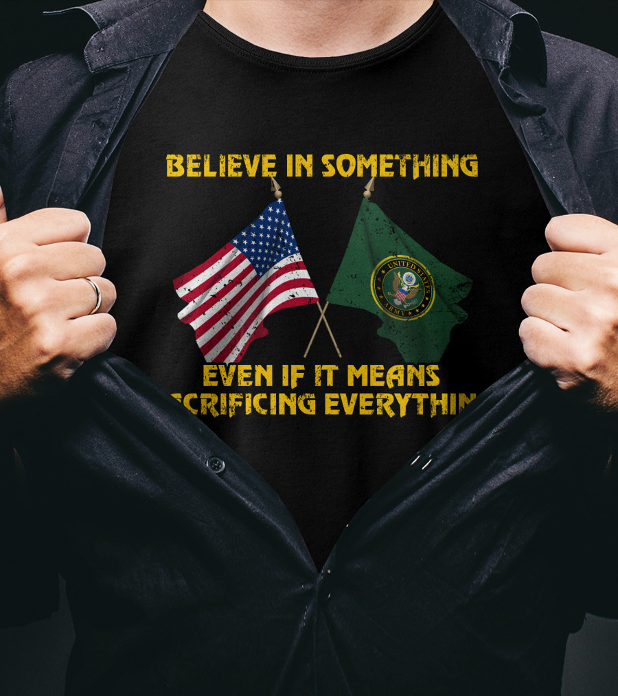 Believe In Something Even If It Means Sacrificing Everything United States Seal Flag T-Shirt