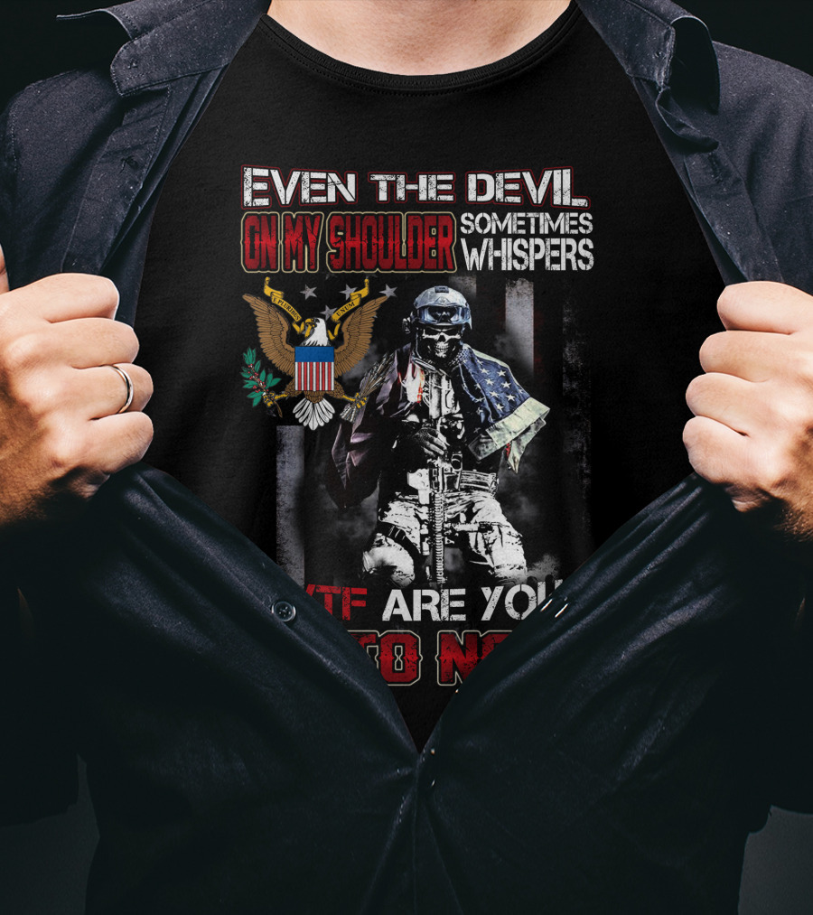 Even The Devil On My Shoulder Sometimes Whispers Wtf Are You Up To Now T-Shirt