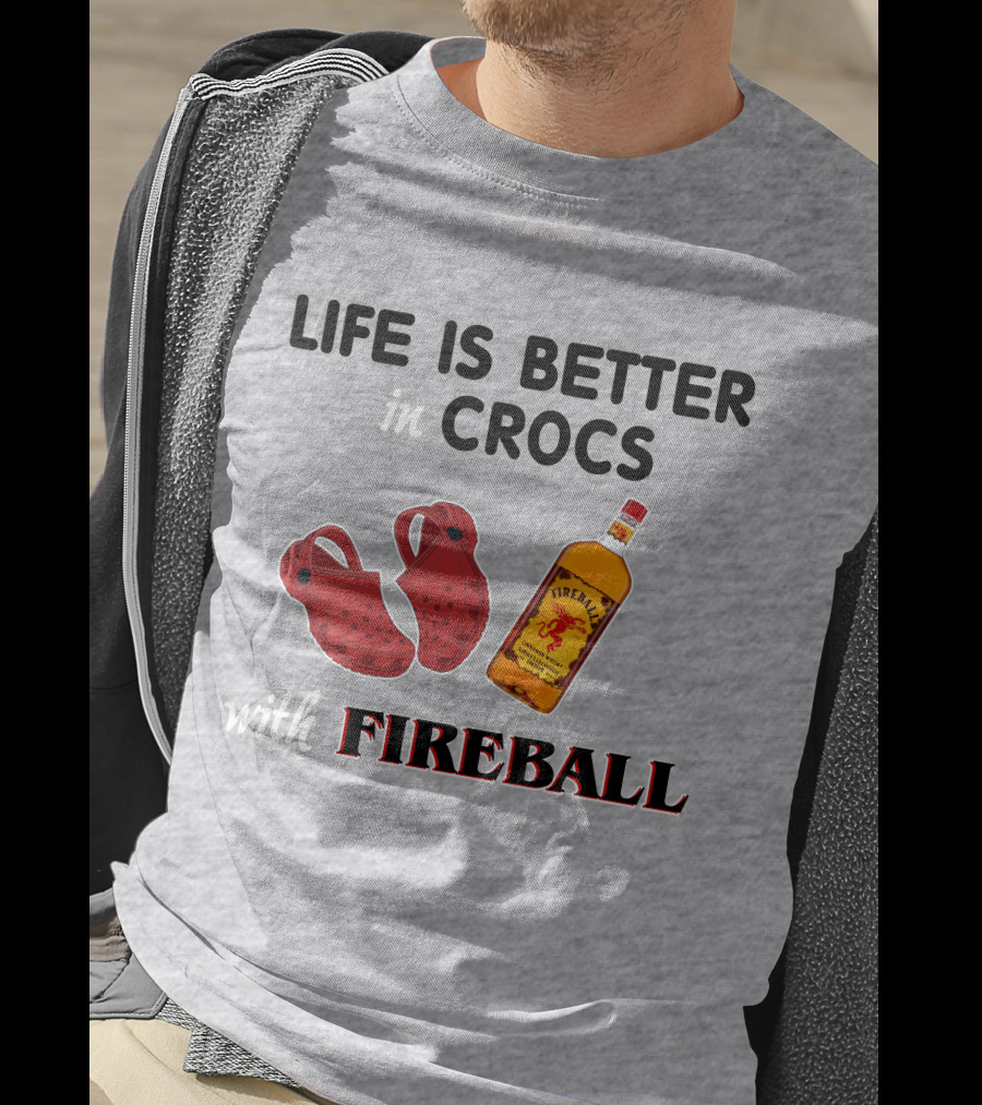 Life Is Better In Crocs With Fireball T-Shirt