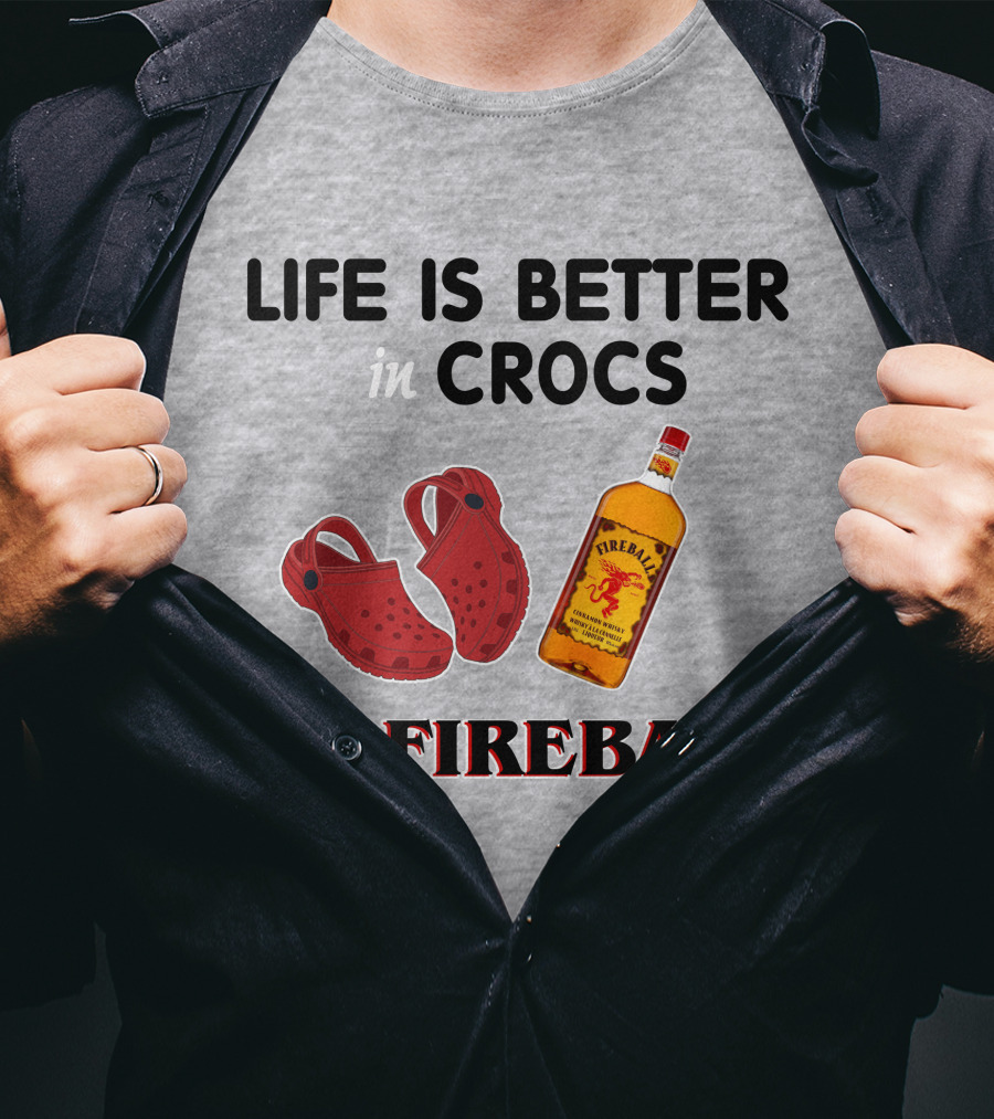Life Is Better In Crocs With Fireball T-Shirt