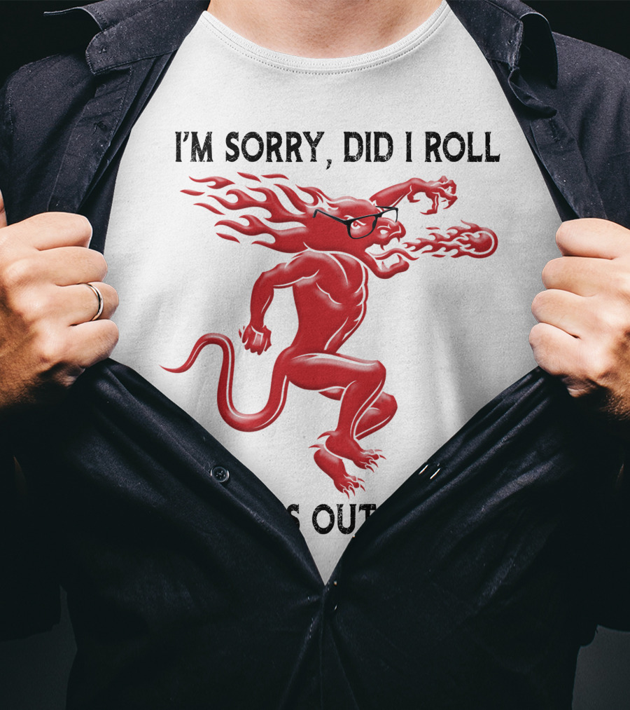 I'm Sorry Did I Roll My Eyes Out Loud Fireball Devil T-Shirt