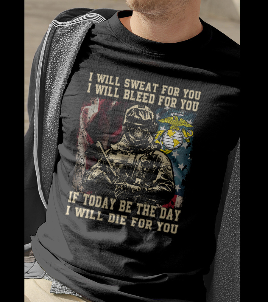I Will Sweat Bleed Die For You Today Be The Day Military Skull T-Shirt