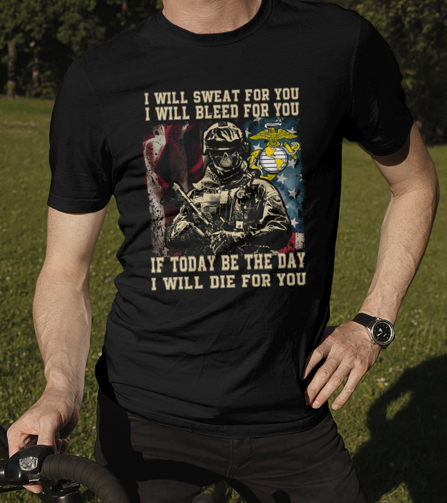 I Will Sweat Bleed Die For You Today Be The Day Military Skull T-Shirt