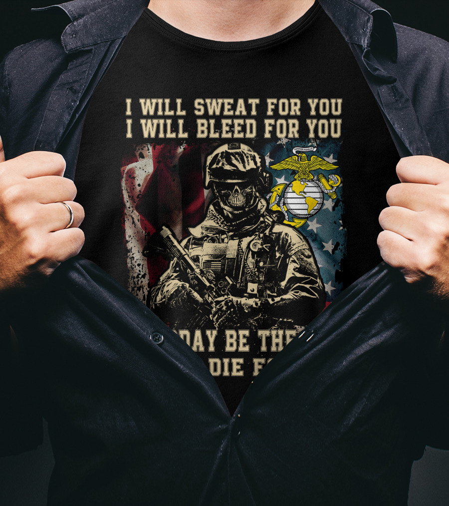 I Will Sweat Bleed Die For You Today Be The Day Military Skull T-Shirt
