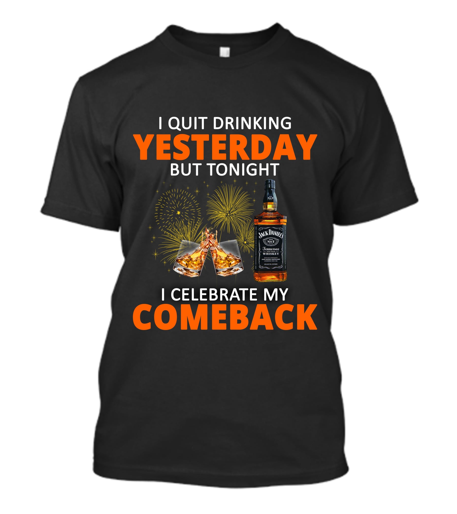 I Quit Drinking Yesterday But Tonight I Celebrate My Comeback Jack Daniel's Tennessee Whiskey T-Shirt