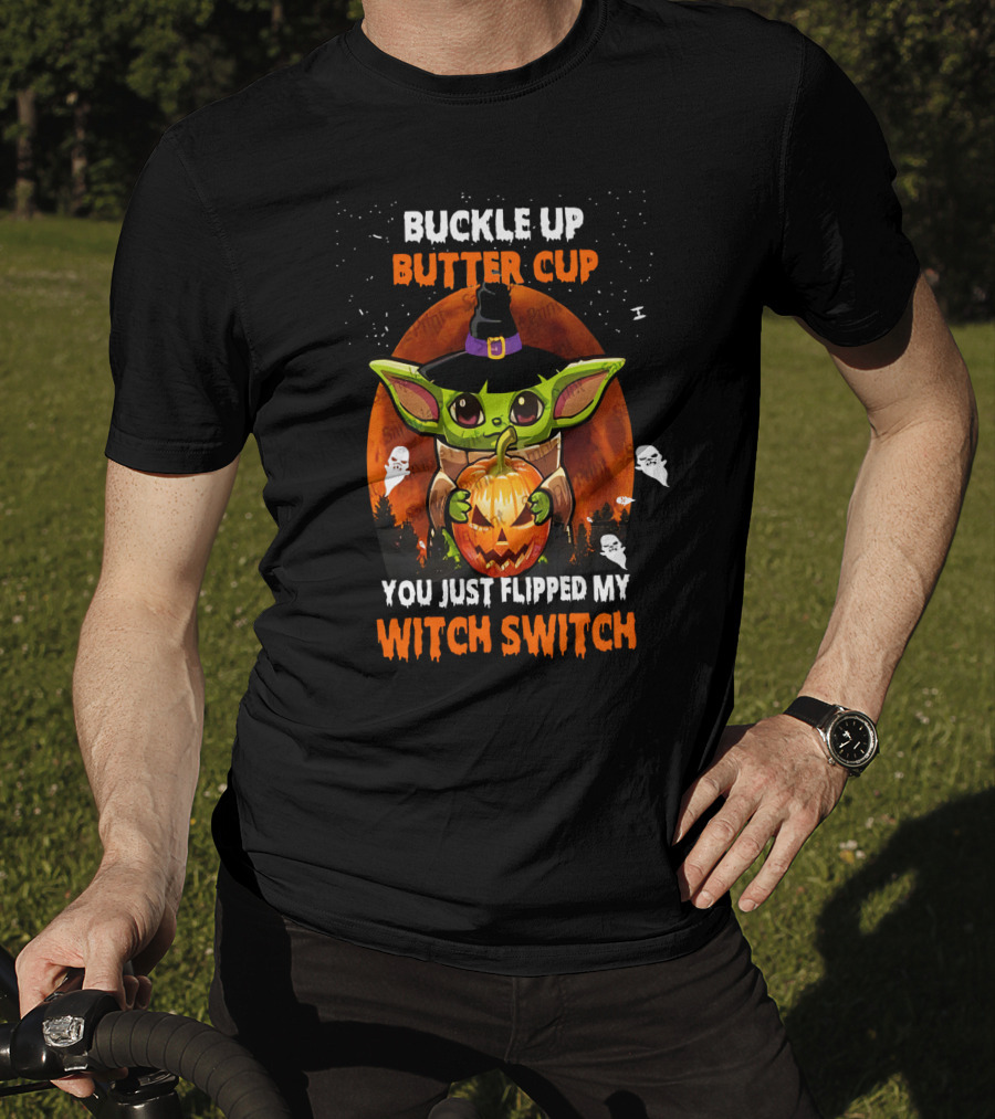 Buckle Up Buttercup Yoda You Just Flipped My Witch Switch T-Shirt