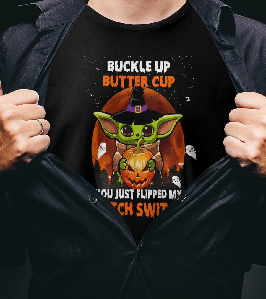 Buckle Up Buttercup Yoda You Just Flipped My Witch Switch T-Shirt