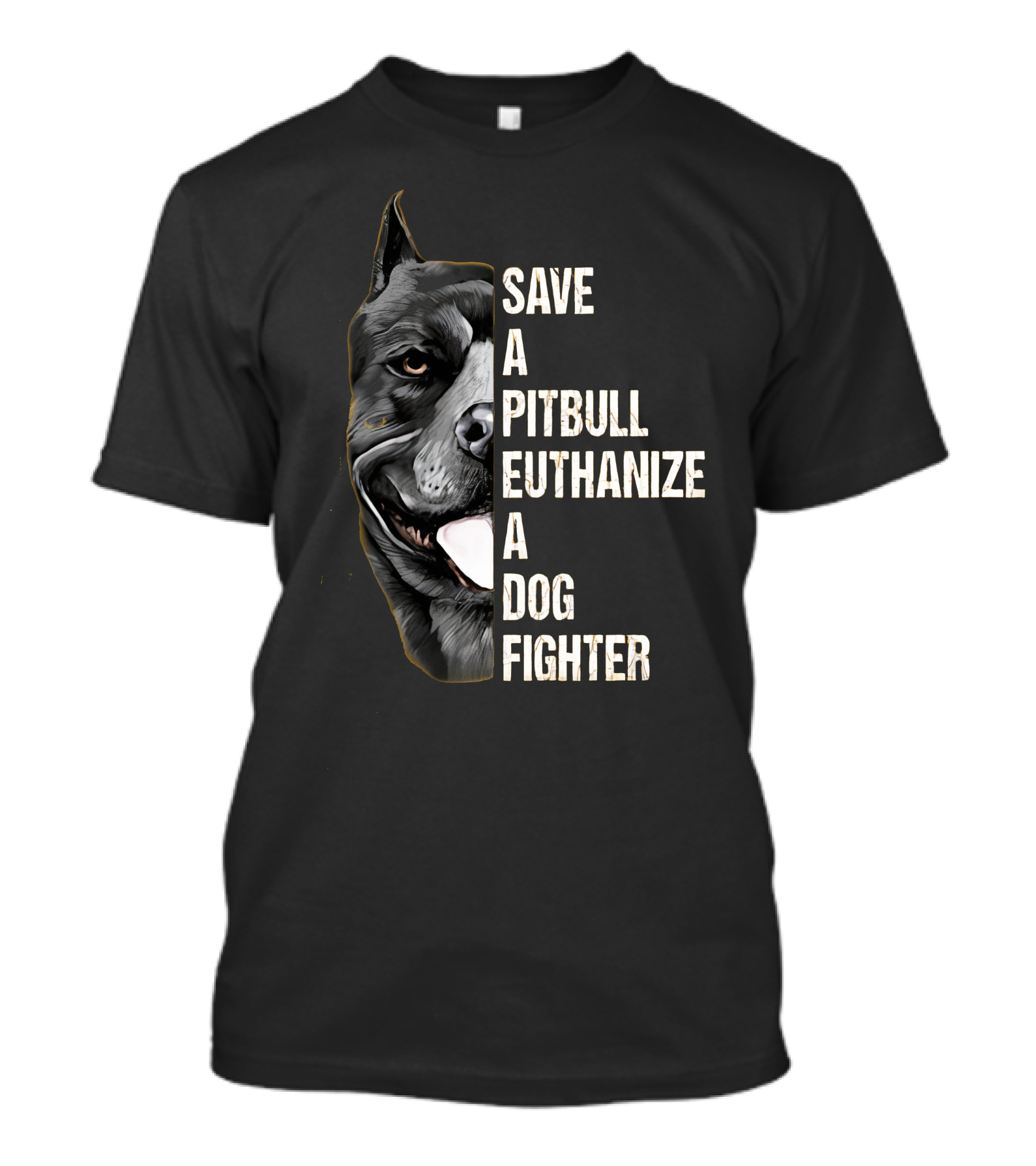 Save A Pitbull Euthanize A Dog Fighter T-Shirt