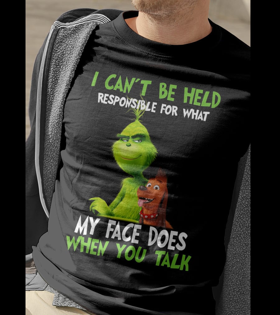 I Can't Be Held Responsible For What My Face Does When You Talk Grinch T-Shirt