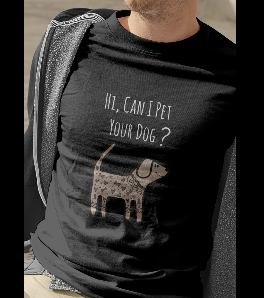 Hi, Can I Pet Your Dog? T-Shirt