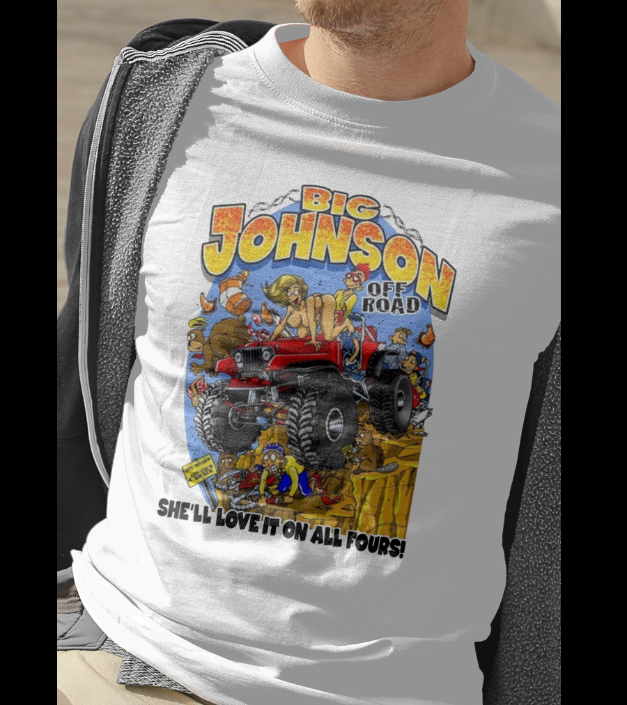 Big Johnson Off Road She'll Love It On All Fours T-Shirt