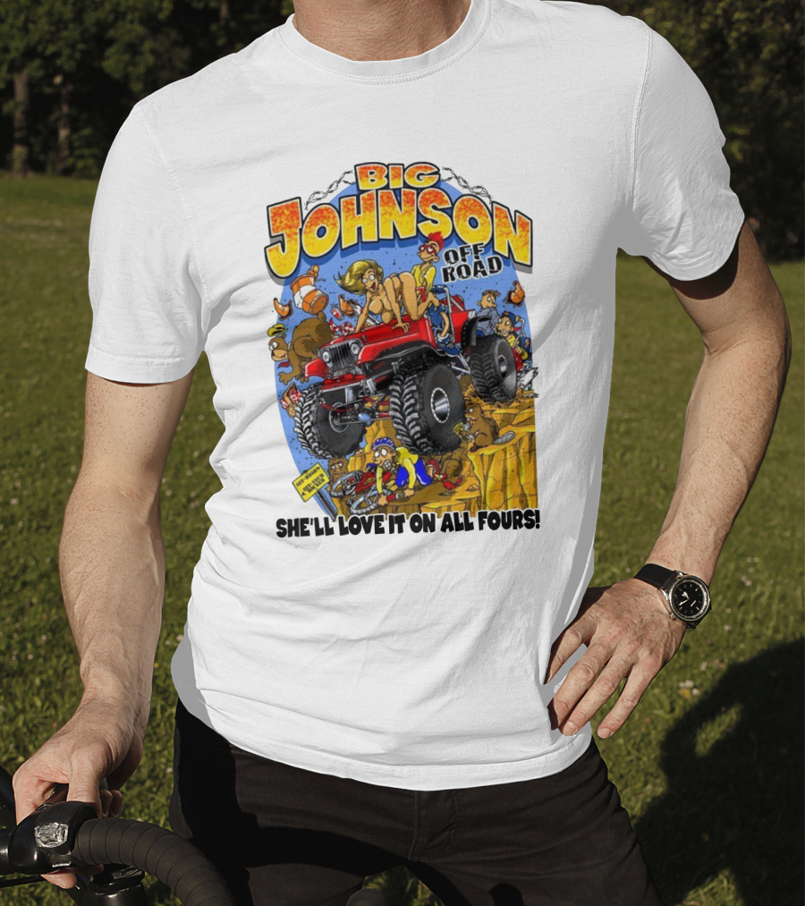 Big Johnson Off Road She'll Love It On All Fours T-Shirt