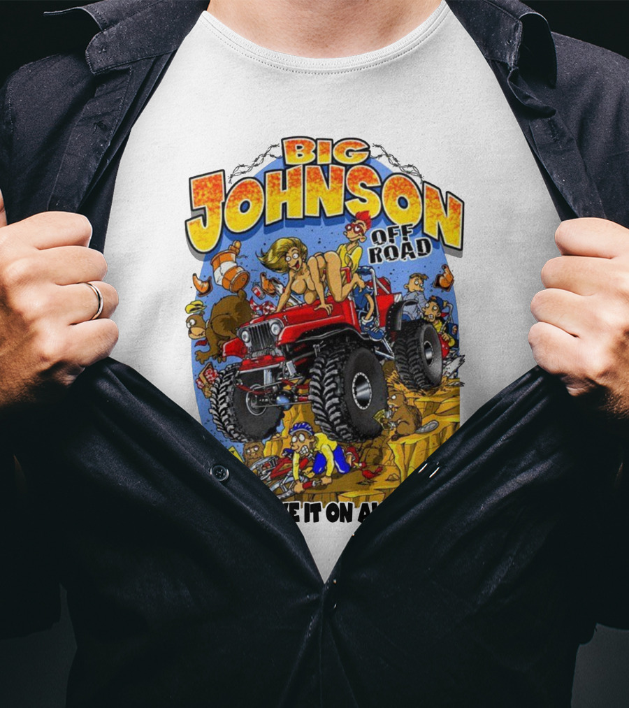 Big Johnson Off Road She'll Love It On All Fours T-Shirt