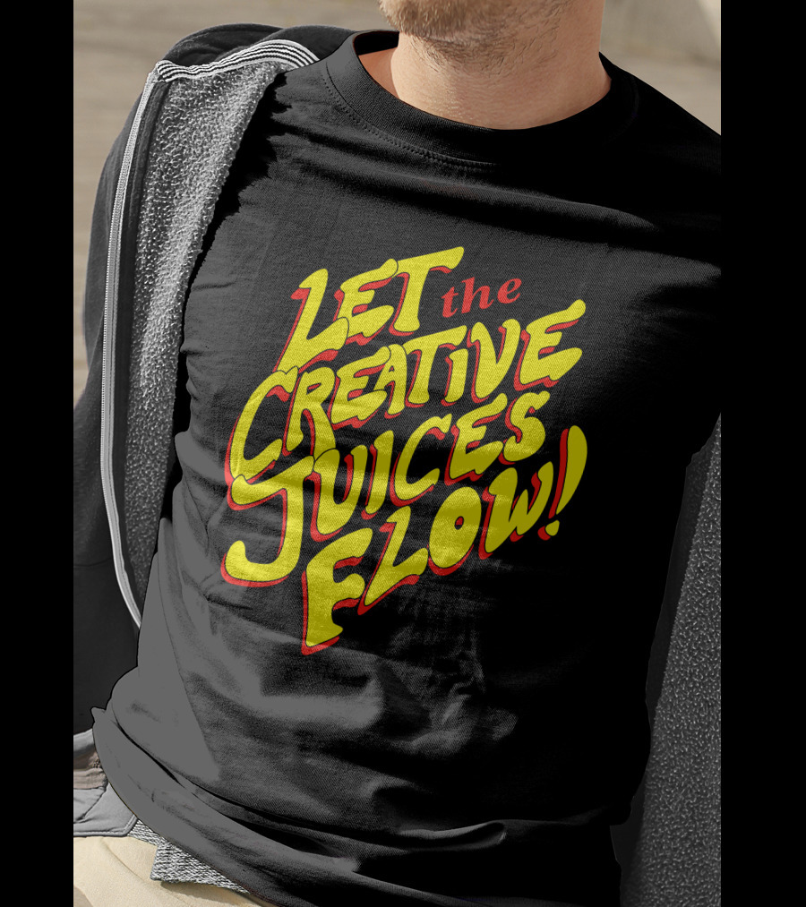 Let The Creative Juices Flow T-Shirt