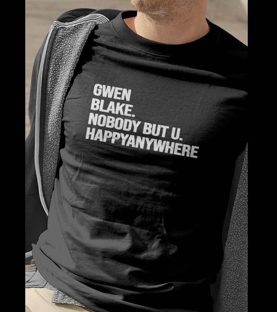 Gwen Blake Nobody But U Happy Anywhere T-Shirt