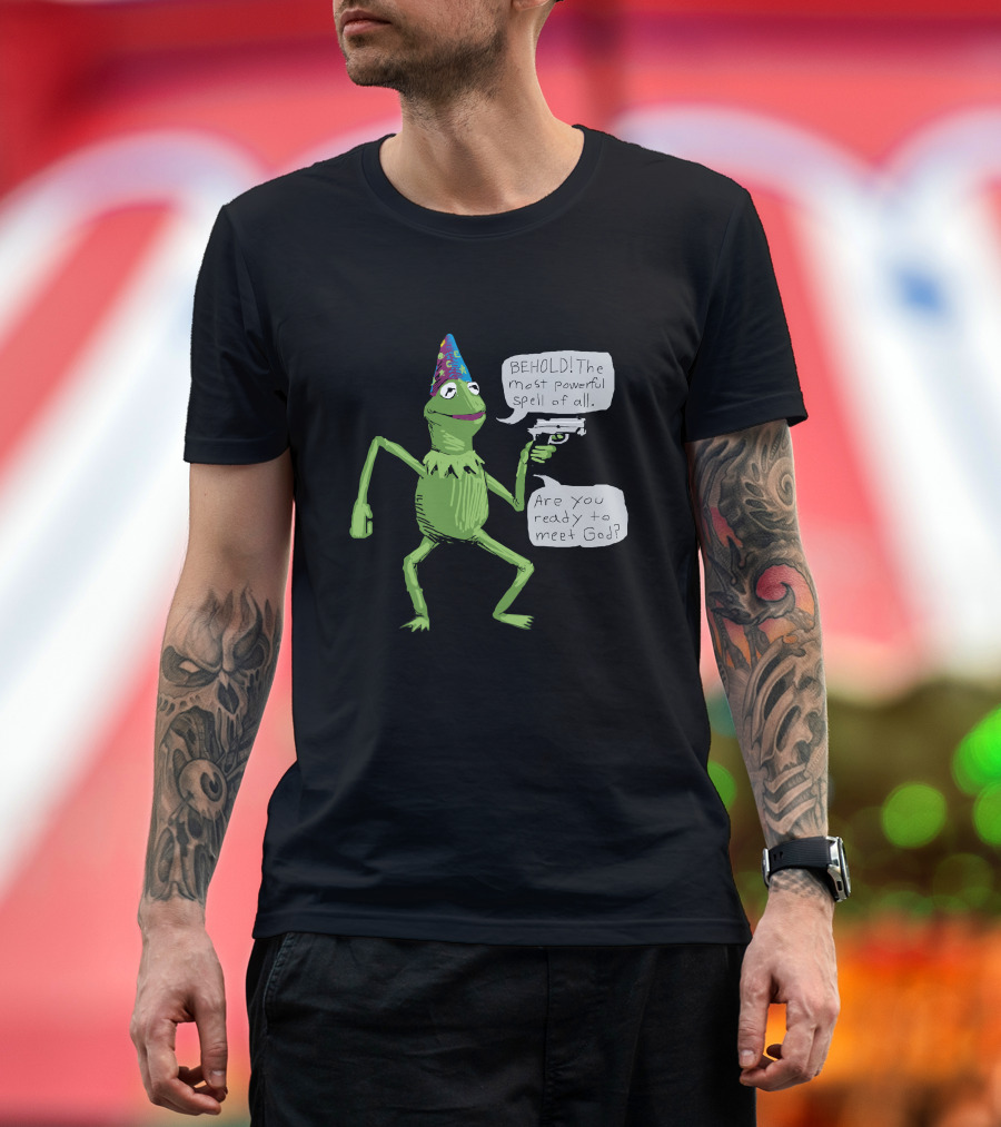 Yer A Wizard Behold The Most Powerful Spell Of All Kermit Frog And Gun Meet God T-Shirt
