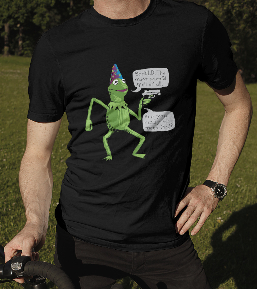Yer A Wizard Behold The Most Powerful Spell Of All Kermit Frog And Gun Meet God T-Shirt