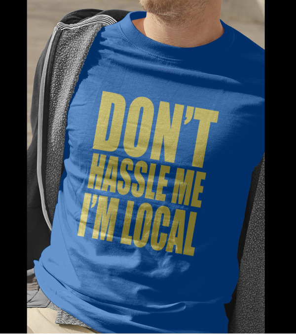 What About Bob 1998 Don't Hassle Me I'm Local Blue Text T-Shirt