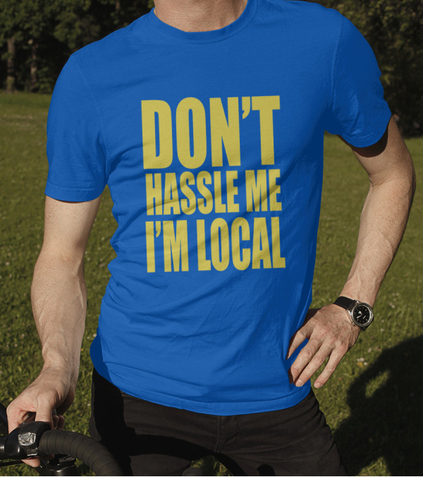 What About Bob 1998 Don't Hassle Me I'm Local Blue Text T-Shirt