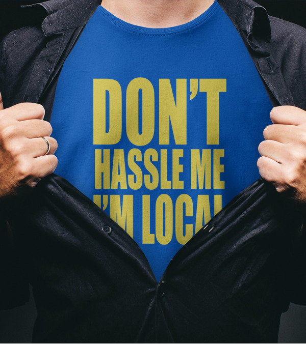 What About Bob 1998 Don't Hassle Me I'm Local Blue Text T-Shirt