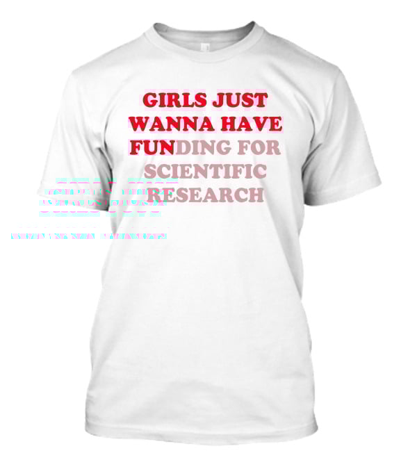 Heather Neilly Girls Just Wanna Have Funding For Scientific Research T-Shirt