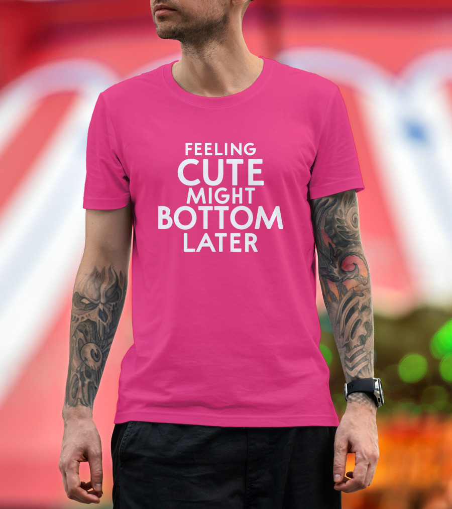 Feeling Cute Might Bottom Later Thedarkskinzeus T-Shirt